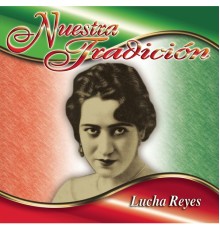 Lucha Reyes - Nuestra Tradición