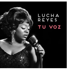 Lucha Reyes - Tu Voz