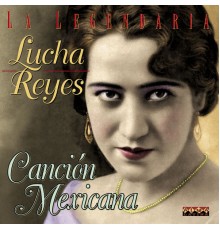 Lucha Reyes - Canción Mexicana