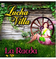 Lucha Villa - La Rueda