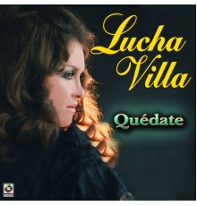 Lucha Villa - Quédate