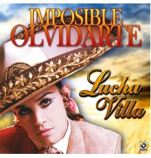 Lucha Villa - Imposible Olvidarte