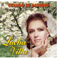 Lucha Villa - Cuando El Destino