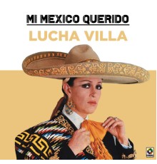 Lucha Villa - Mi Mexico Querido