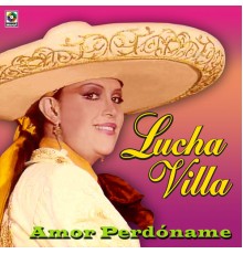 Lucha Villa - Amor Perdóname