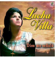 Lucha Villa - Dios Me Señaló