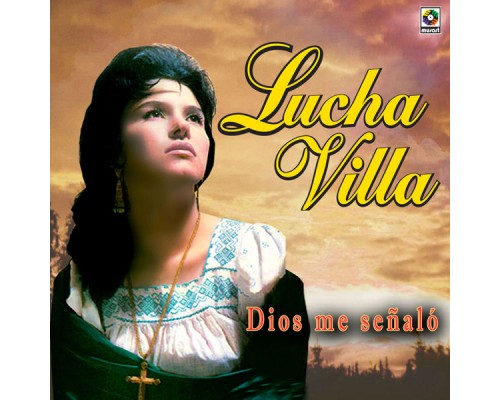 Lucha Villa - Dios Me Señaló