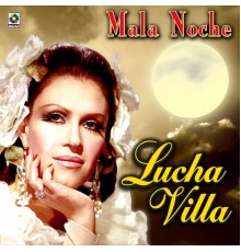 Lucha Villa - Mala Noche