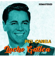 Lucho Gatica - Piel Canela  (Remastered)