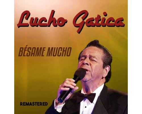 Lucho Gatica - Bésame Mucho  (Remastered)