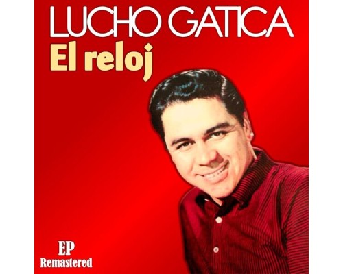 Lucho Gatica - El Reloj  (Remastered)