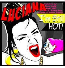 Luciana - I'm Still Hot  (Remixes)