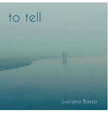 Luciano Basso - To Tell