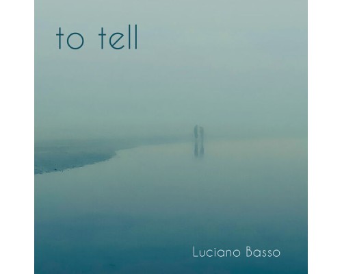 Luciano Basso - To Tell