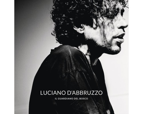 Luciano D'Abbruzzo - Il guardiano del bosco