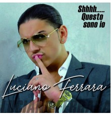 Luciano Ferrara - Shhh... Questo Sono Io