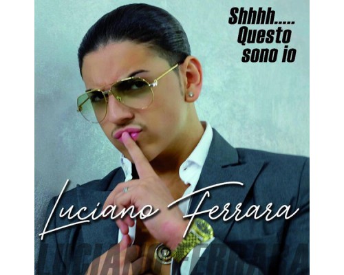 Luciano Ferrara - Shhh... Questo Sono Io Luciano Ferrara - Shhh... Questo Sono Io