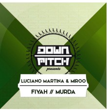 Luciano Martina & Miroo - Fiyah / Murda