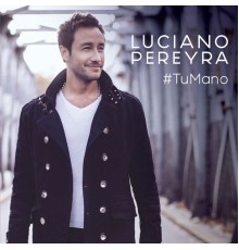 Luciano Pereyra - Tu Mano