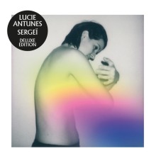 Lucie Antunes - Sergeï (Deluxe Edition)