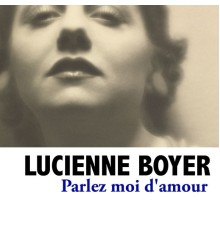 Lucienne Boyer - Parlez moi d'amour