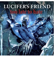 Lucifer's Friend - Too Late to Hate