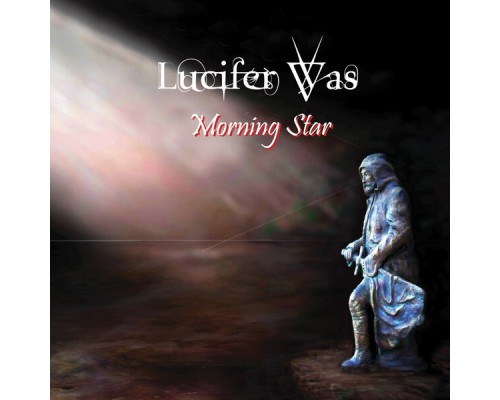 Lucifer Was - Morning Star