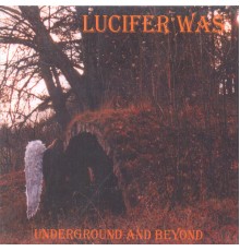 Lucifer Was - Underground and Beyond