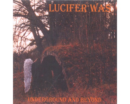 Lucifer Was - Underground and Beyond