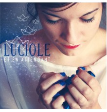 Luciole - Et en attendant...