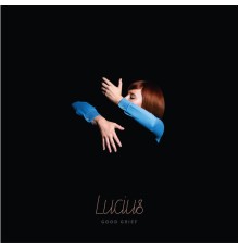 Lucius - Good Grief