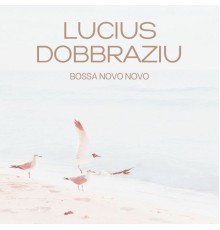 Lucius Dobbraziu - Bossa Novo Novo