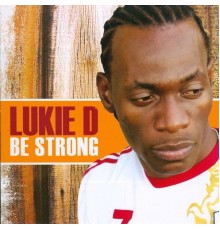 Luckie D - Be Strong