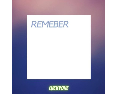 LuckyOne - REMEBER