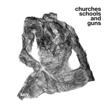 Lucy - Churches Schools and Guns