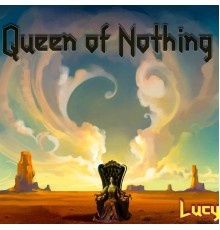 Lucy - Queen of Nothing