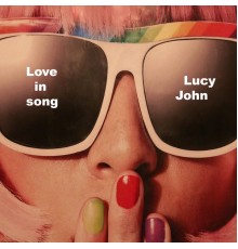 Lucy John - Love in Song