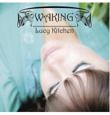 Lucy Kitchen - Waking