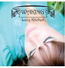 Lucy Kitchen - Waking