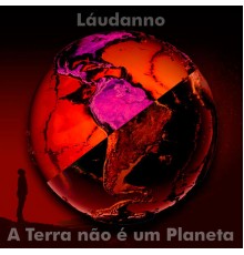 Láudanno - A Terra Não É um Planeta