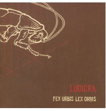 Ludicra - Fex Urbis Lex Orbis