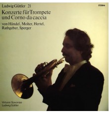 Ludwig Güttler & Virtuosi Saxoniae - Handel, Molter, Hertel, Rathgeber & Sperger: Trumpet and Horn Recital