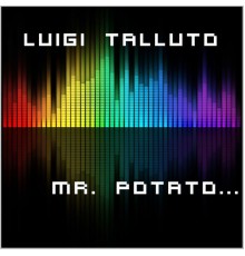 Luigi Talluto - Mr. Potato