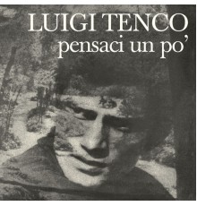 Luigi Tenco - Pensaci Un Po'