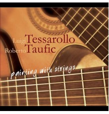 Luigi Tessarollo & Roberto Taufic - Painting With Strings