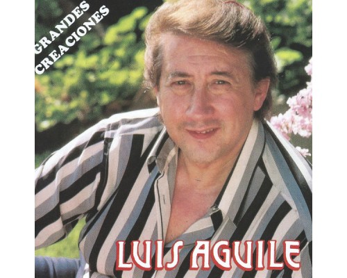 Luis Aguile - Grandes Creaciones