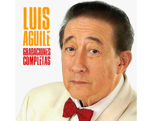 Luis Aguile - Grabaciones Completas  (Remastered)