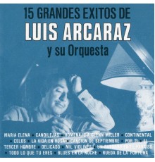 Luis Arcaraz y Su Orquesta - 15 Grandes éxitos de Luis Arcaráz y Su Orquesta