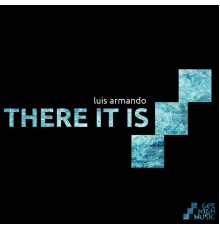 Luis Armando - There Is It