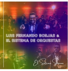 Luis Fernando Borjas & El Sistema de Orquestas - El Sistema Sessions